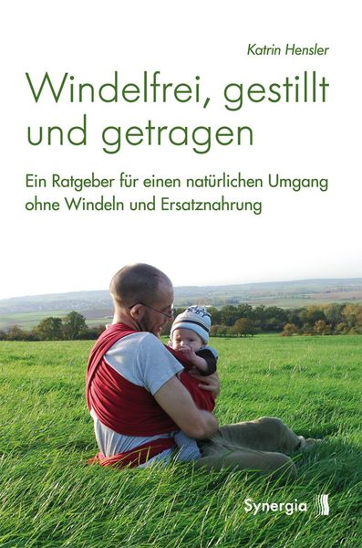 Windelfrei, gestillt und getragen, Taschenbuch von Katrin Hensler, Synergia-Verlag, 978-3-939272-87-8
