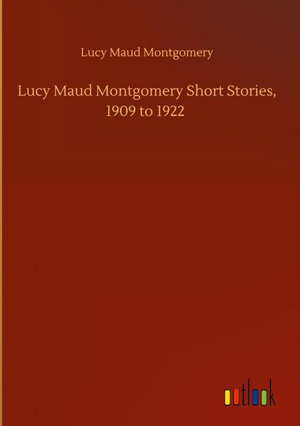 Produktbild: Lucy Maud Montgomery Short Stories, 1909 to 1922