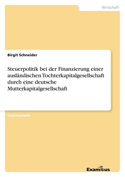 Steuerpolitik bei der Finanzierung einer ausländischen Tochterkapitalgesellschaft durch eine deutsche Mutterkapitalgesellschaft, Taschenbuch von