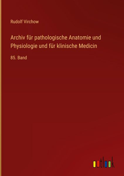 Produktbild: Archiv f&uuml;r pathologische Anatomie und Physiologie und f&uuml;r klinische Medicin