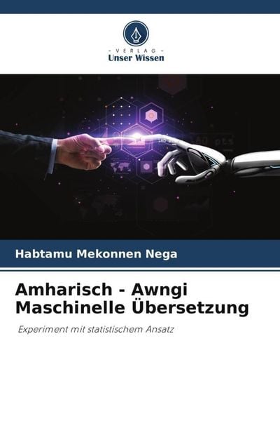 Amharisch - Awngi Maschinelle Übersetzung, Taschenbuch von Habtamu Mekonnen Nega, Verlag Unser Wissen, 9786205077283