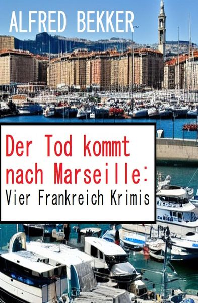 Produktbild: Der Tod kommt nach Marseille: Vier Frankreich Krimis