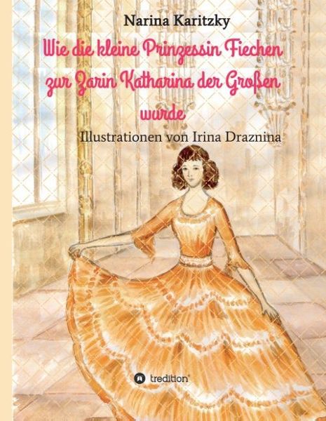 Produktbild: Wie die kleine Prinzessin Fiechen zur Zarin Katharina der Gro&szlig;en wurde