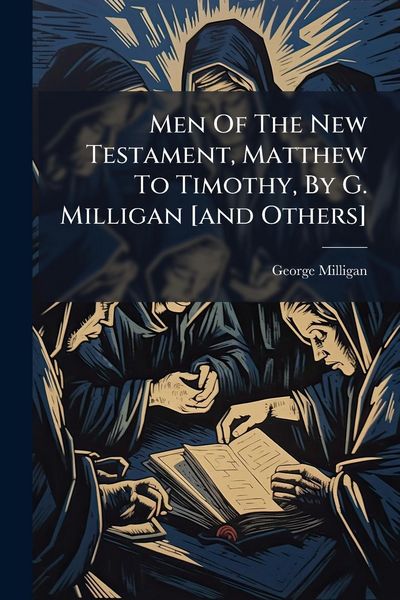 Produktbild: Men Of The New Testament, Matthew To Timothy, By G. Milligan [and Others]