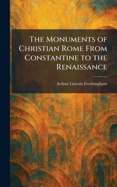 Produktbild: The Monuments of Christian Rome From Constantine to the Renaissance