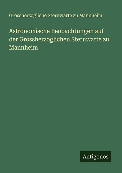 Produktbild: Astronomische Beobachtungen auf der Grossherzoglichen Sternwarte zu Mannheim