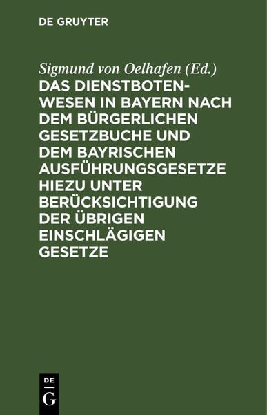 Produktbild: Das Dienstbotenwesen in Bayern nach dem B&uuml;rgerlichen Gesetzbuche und dem bayrischen Ausf&uuml;hrungsgesetze hiezu unter Ber&uuml;cksichtigung der &uuml;brigen einsch