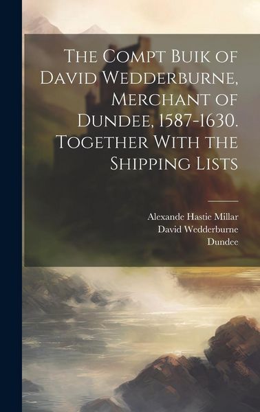 Produktbild: The Compt Buik of David Wedderburne, Merchant of Dundee, 1587-1630. Together With the Shipping Lists
