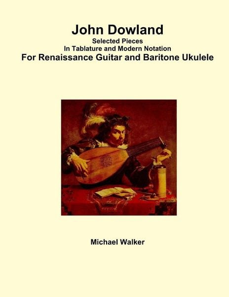 Produktbild: John Dowland Selected Pieces In Tablature and Modern Notation For Renaissance Guitar and Baritone Ukulele