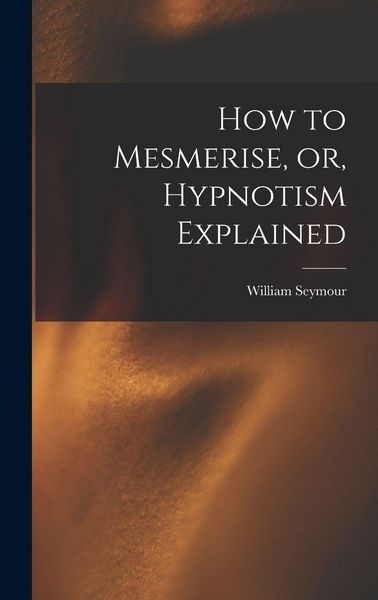 Produktbild: How to Mesmerise, or, Hypnotism Explained [microform]