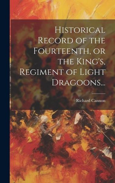 Produktbild: Historical Record of the Fourteenth, or the King's, Regiment of Light Dragoons...