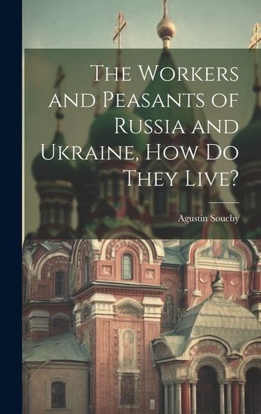 Produktbild: The Workers and Peasants of Russia and Ukraine, how do They Live?