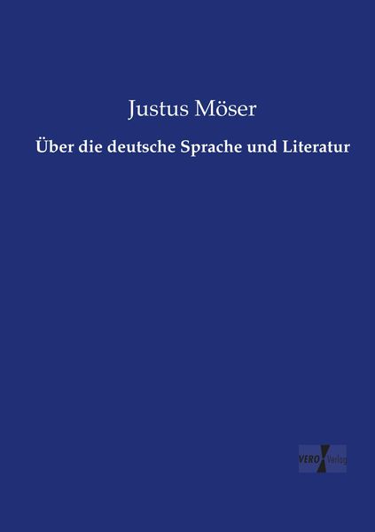 Über die deutsche Sprache und Literatur, Taschenbuch von Justus Möser, Vero Verlag, 9783737218467
