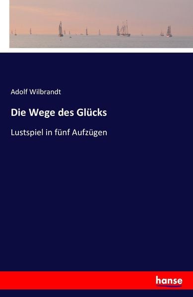 Die Wege des Glücks, Taschenbuch von Adolf Wilbrandt, Hansebooks, 9783742805492