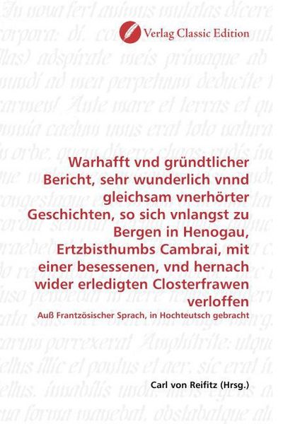 Produktbild: Warhafft vnd gr&uuml;ndtlicher Bericht, sehr wunderlich vnnd gleichsam vnerh&ouml;rter Geschichten, so sich vnlangst zu Bergen in Henogau, Ertzbisthumbs Cambrai