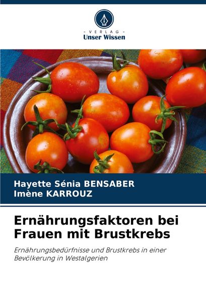 Ernährungsfaktoren bei Frauen mit Brustkrebs, Taschenbuch von Hayette Sénia Bensaber , Imène Karrouz, Verlag Unser Wissen, 9786208394066