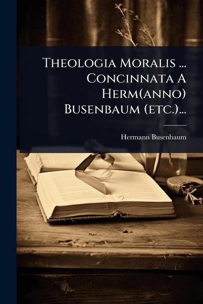Produktbild: Theologia Moralis ... Concinnata A Herm(anno) Busenbaum (etc.)...