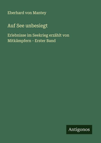 Auf See unbesiegt, Taschenbuch von Eberhard Mantey, Antigonos Verlag, 9783563873601