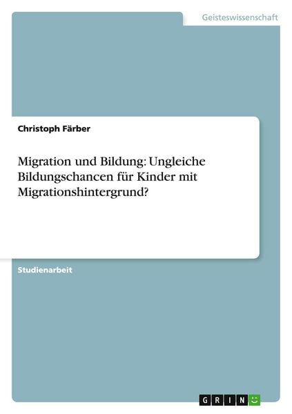 Produktbild: Migration und Bildung: Ungleiche Bildungschancen f&uuml;r Kinder mit Migrationshintergrund?