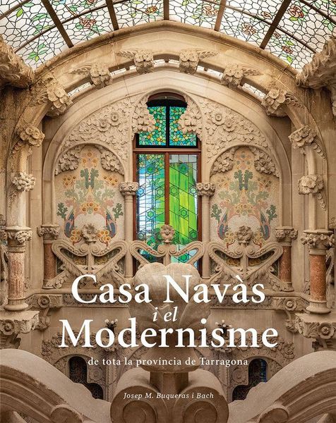 Produktbild: Casa Nav&agrave;s i el Modernisme de tota la prov&iacute;ncia de Tarragona
