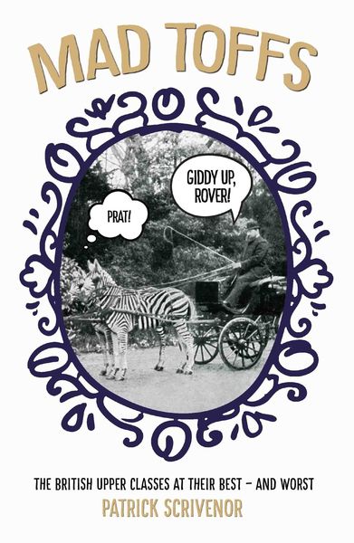 Produktbild: Mad Toffs - The British Upper Classes at Their Best and Worst