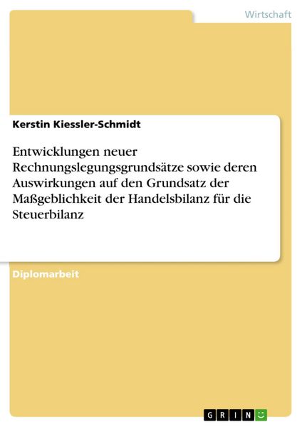 Produktbild: Entwicklungen neuer Rechnungslegungsgrunds&auml;tze sowie deren Auswirkungen auf den Grundsatz der Ma&szlig;geblichkeit der Handelsbilanz f&uuml;r die Steuerbilanz
