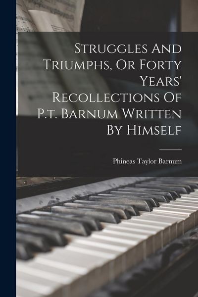 Produktbild: Struggles And Triumphs, Or Forty Years' Recollections Of P.t. Barnum Written By Himself