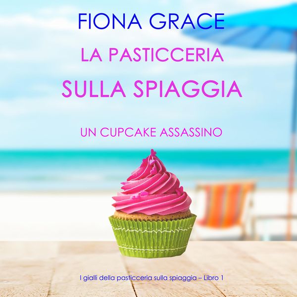 Produktbild: La pasticceria sulla spiaggia: Un cupcake assassino (I gialli della pasticceria sulla spiaggia &ndash; Libro 1)