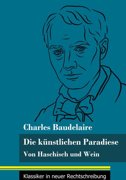 Die künstlichen Paradiese, Gebundene Ausgabe von Charles Baudelaire, BoD - Books on Demand, 9783847852902