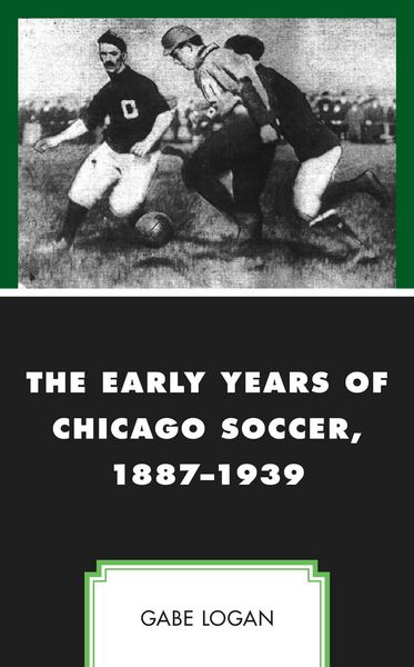 Produktbild: The Early Years of Chicago Soccer, 1887-1939