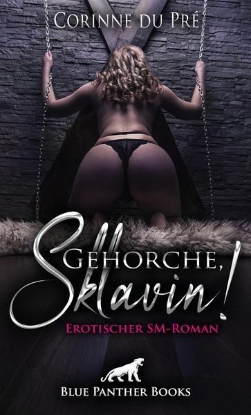 Produktbild: Gehorche, Sklavin! Erotischer SM-Roman