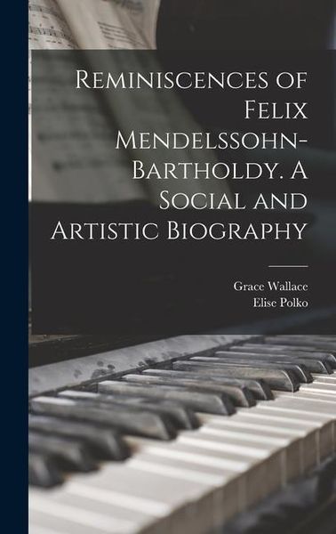 Produktbild: Reminiscences of Felix Mendelssohn-Bartholdy. A Social and Artistic Biography