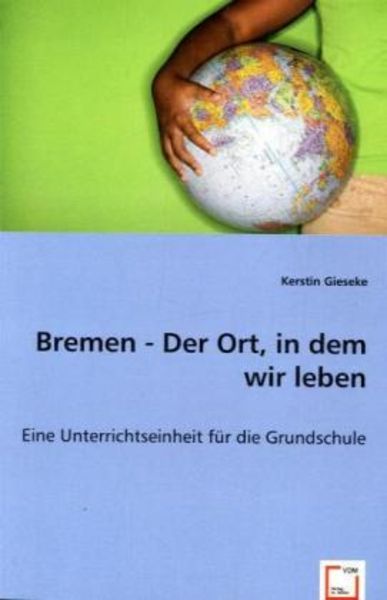 Gieseke, K: Bremen - Der Ort, in dem wir leben, Taschenbuch von Kerstin Gieseke, VDM, 9783639035537