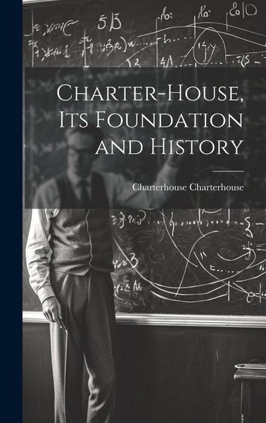 Produktbild: Charter-House, Its Foundation and History