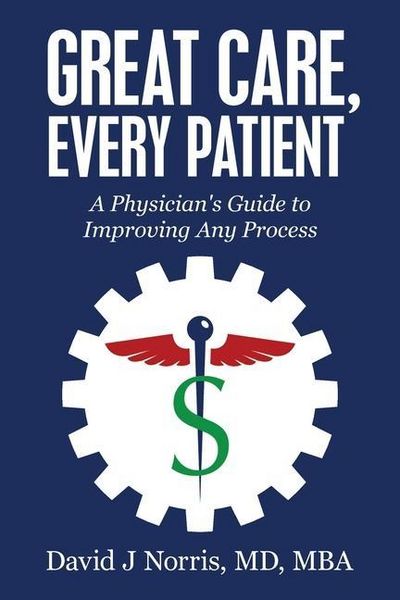 Produktbild: Great Care, Every Patient: A Physician's Guide to Improving Any Process