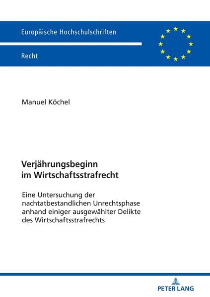 Verjährungsbeginn im Wirtschaftsstrafrecht, Taschenbuch von Manuel Köchel, Peter Lang GmbH, Internationaler Verlag der Wissenschaften,