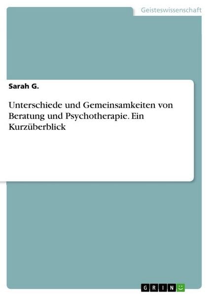 Produktbild: Unterschiede und Gemeinsamkeiten von Beratung und Psychotherapie. Ein Kurz&uuml;berblick