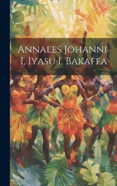 Produktbild: Annales Johanni I, Iyasu I, Bakaffa