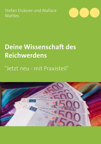 Deine Wissenschaft des Reichwerdens, Taschenbuch von Stefan Elsässer , Wallace Wattles, BoD – Books on Demand, 9783752898408