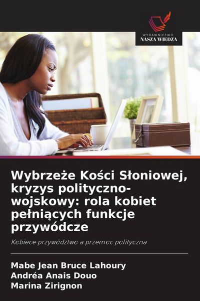 Produktbild: Wybrze&iquest;e Ko&iquest;ci S&iquest;oniowej, kryzys polityczno-wojskowy: rola kobiet pe&iquest;ni&iquest;cych funkcje przyw&oacute;dcze