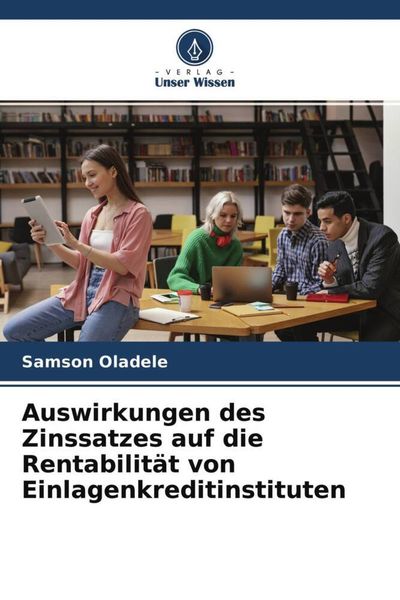 Auswirkungen des Zinssatzes auf die Rentabilität von Einlagenkreditinstituten, Taschenbuch von Samson Oladele, Verlag Unser Wissen, 9786204704043