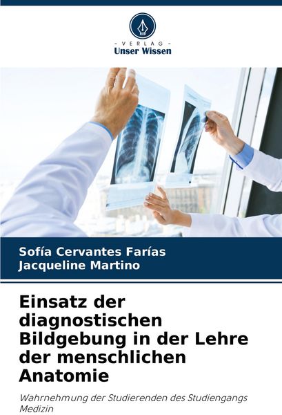 Einsatz der diagnostischen Bildgebung in der Lehre der menschlichen Anatomie, Taschenbuch von Sofía Cervantes Farías , Jacqueline Martino, Verlag