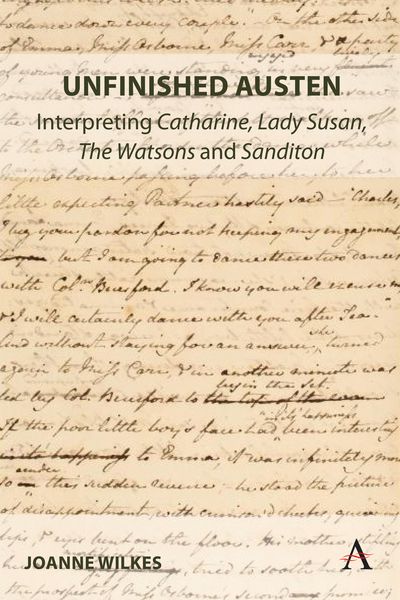 Produktbild: Unfinished Austen: Interpreting "Catharine", "Lady Susan", "The Watsons" and "Sanditon"