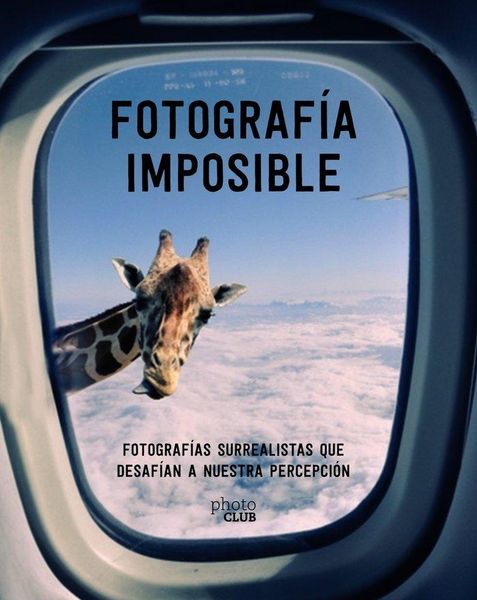 Produktbild: Fotograf&iacute;a imposible : fotograf&iacute;as surrealistas que desaf&iacute;an a nuestra percepci&oacute;n