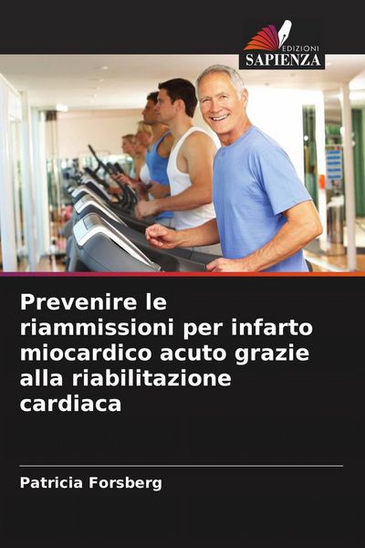 Produktbild: Prevenire le riammissioni per infarto miocardico acuto grazie alla riabilitazione cardiaca