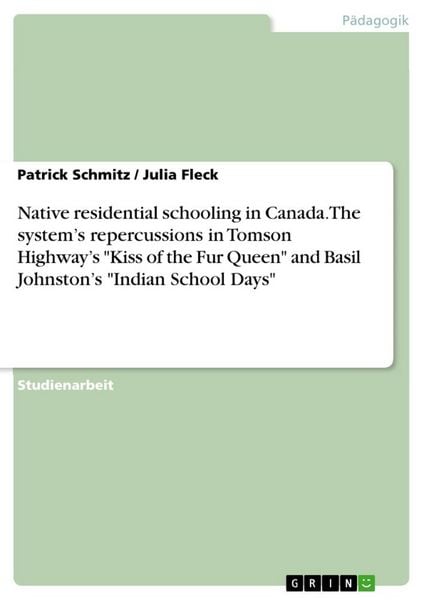 Produktbild: Native residential schooling in Canada. The system's repercussions in Tomson Highway's "Kiss of the Fur Queen" and Basil Johnston's "Indian School Days"