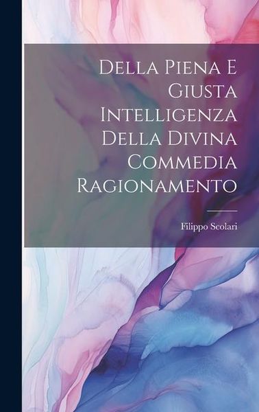 Produktbild: Della Piena e Giusta Intelligenza Della Divina Commedia Ragionamento