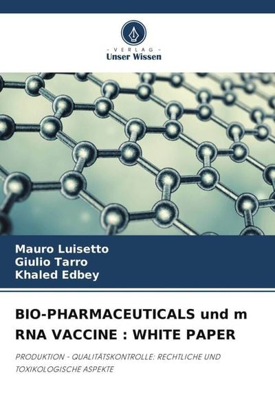 Bio-Pharmaceuticals und M Rna Vaccine : White Paper, Taschenbuch von Mauro Luisetto , Giulio Tarro , Khaled Edbey, Verlag Unser Wissen, 9786205197974
