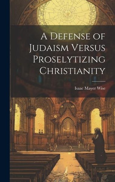 Produktbild: A Defense of Judaism Versus Proselytizing Christianity
