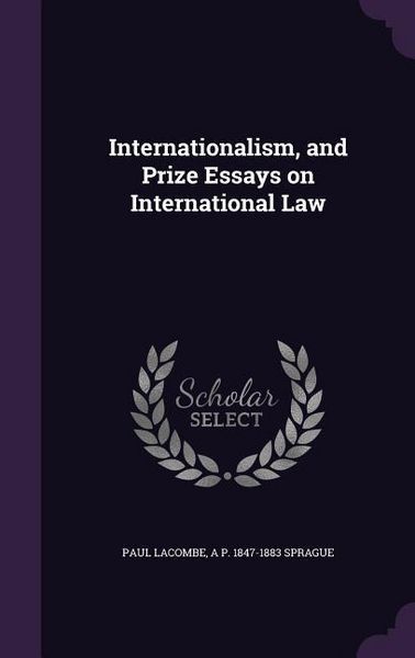 Produktbild: Internationalism, and Prize Essays on International Law